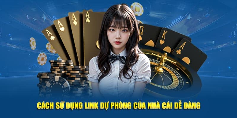 Cách sử dụng link dự phòng của nhà cái dễ dàng