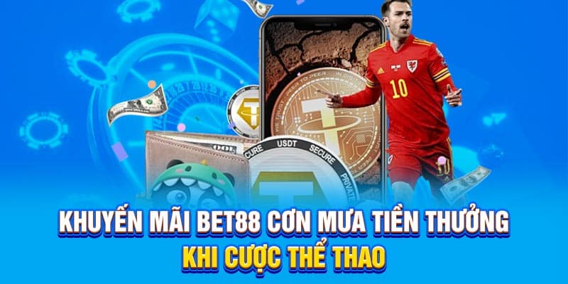 khuyến mãi thể thao Bet88 cơn mưa tiền thưởng khi cược thể thao