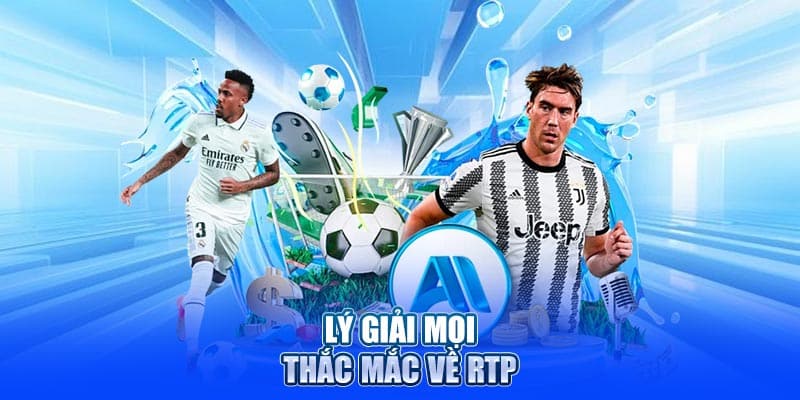 Lý giải mọi thắc mắc về RTP