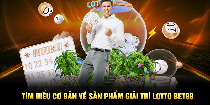 Tìm hiểu cơ bản về sản phẩm giải trí Lotto Bet88