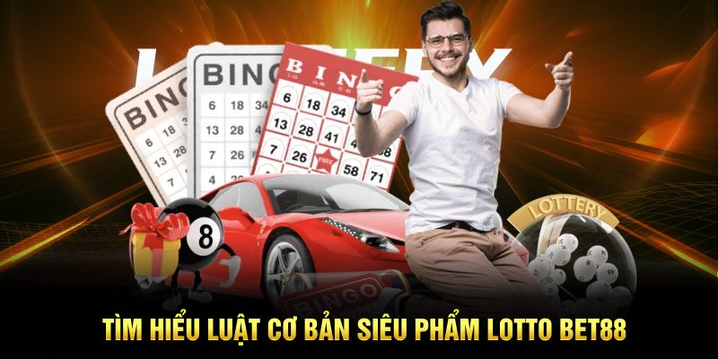 Tìm hiểu luật cơ bản siêu phẩm Lotto Bet88