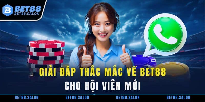 Giải đáp thắc mắc về nền tảng cá cược Bet88 cho hội viên mới