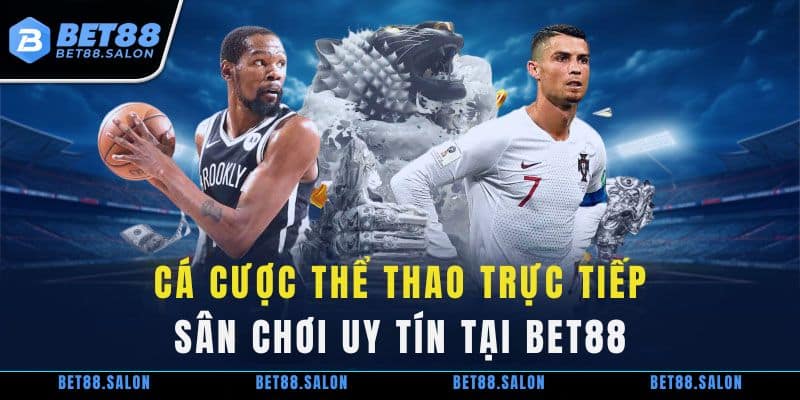 cá cược thể thao trực tiếp - sân chơi uy tín tại Bet88